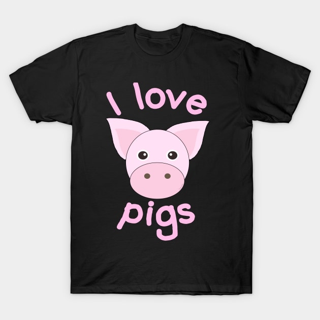 I Love Pigs T-Shirt by Danielle